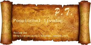Pospischel Tivadar névjegykártya